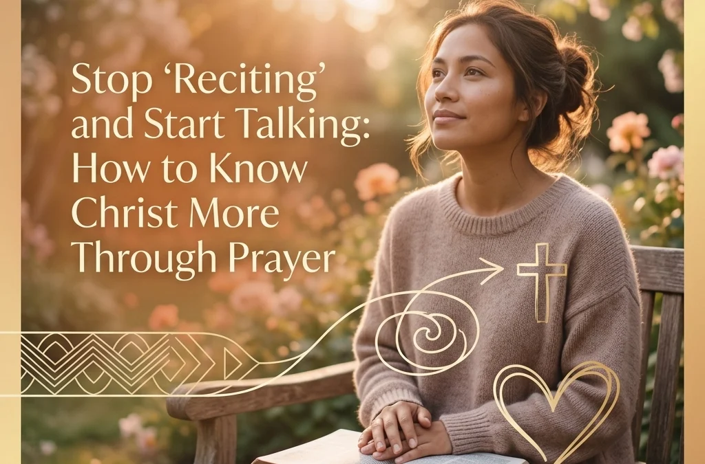 Stop ‘Reciting’ and Start Talking: How to Know Christ More Through Prayer